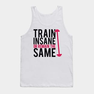 Train insane or remain the same Tank Top